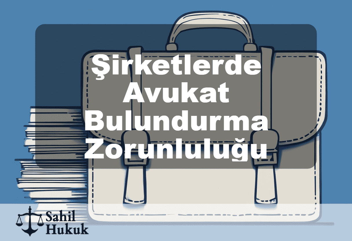 Şirketlerde Avukat Bulundurma Zorunluluğu