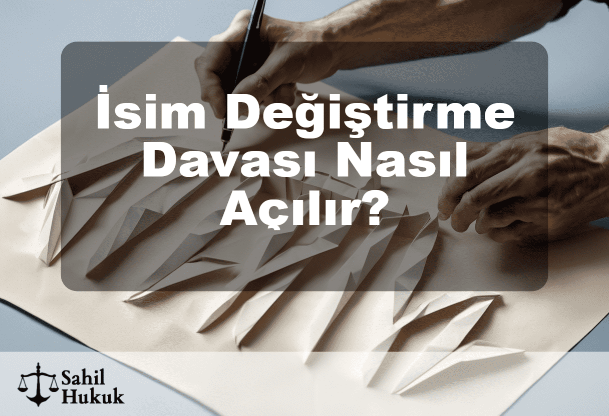 İsim (Ad Soyad) Değiştirme Davası Nasıl Açılır