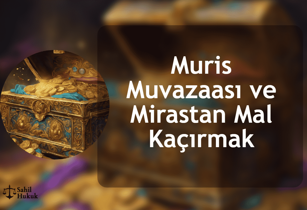 Muris Muvazaası ( Mirastan Mal Kaçırma )