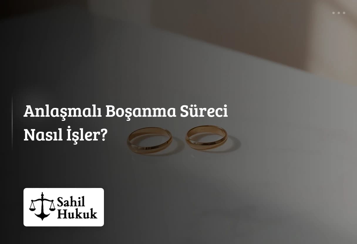 Anlaşmalı Boşanma Süreci Nasıl İşler?