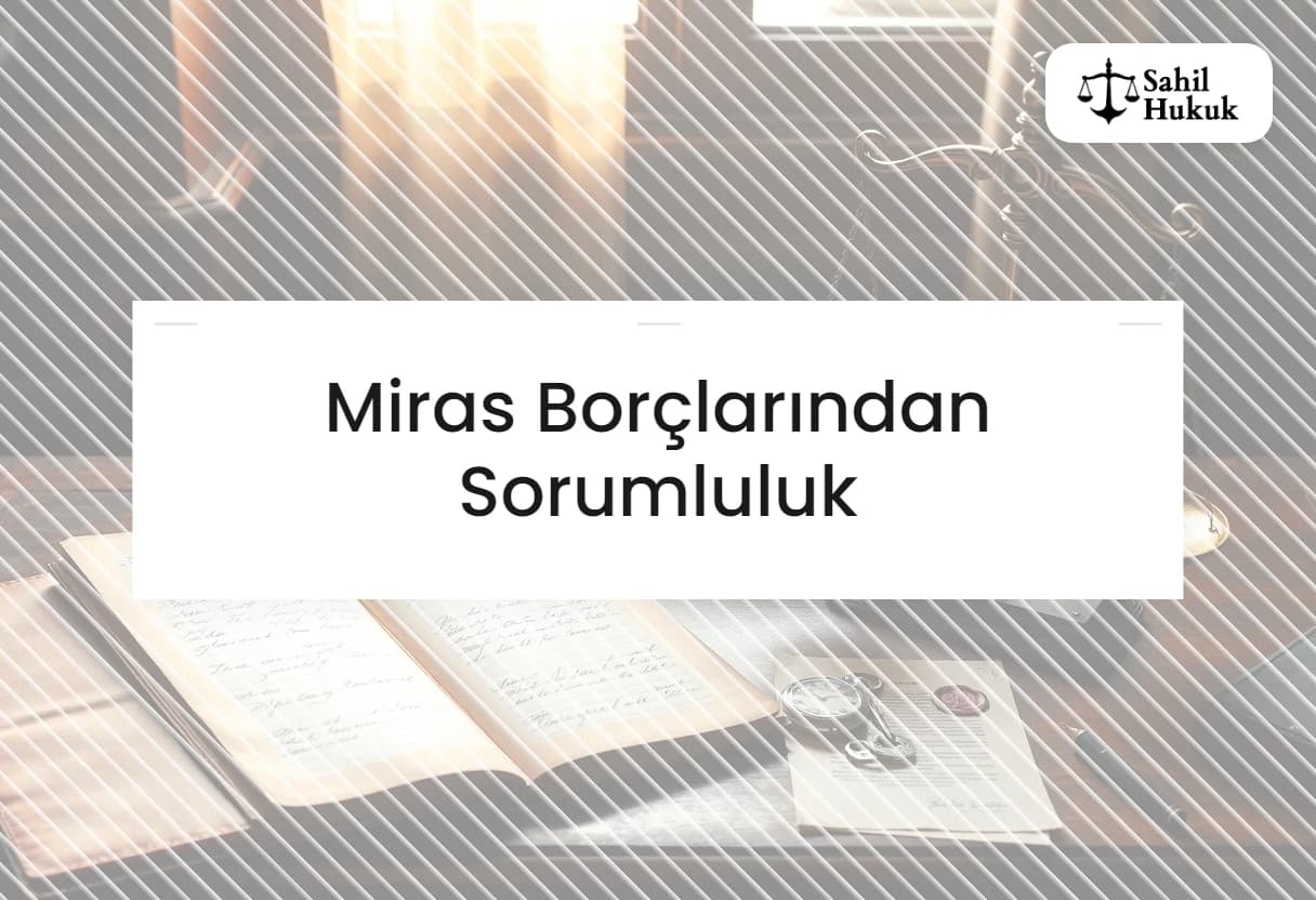 Miras Borçlarından Sorumluluk