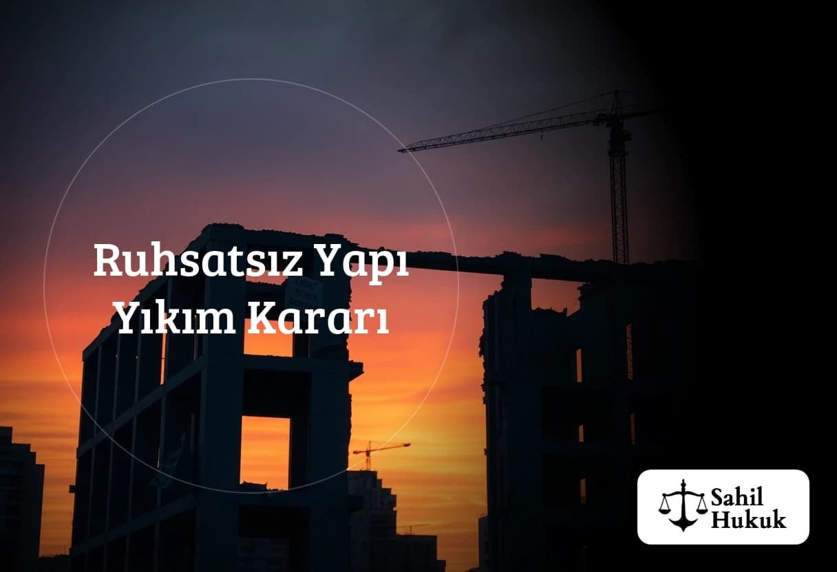 Ruhsatsız Yapı Yıkım Kararı